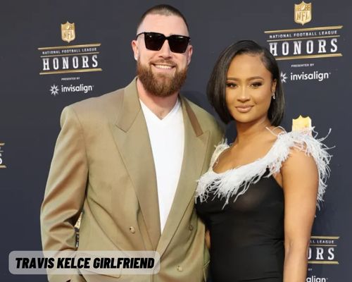 Introduction to Travis Kelce and His Girlfriend